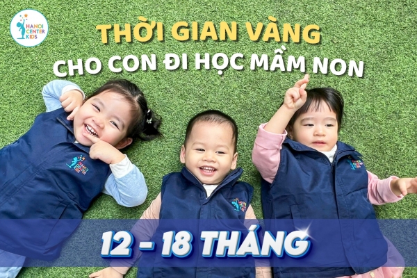 THỜI GIAN VÀNG ĐỂ CON ĐI HỌC MẦM NON – BƯỚC KHỞI ĐẦU QUAN TRỌNG CỦA TUỔI THƠ
